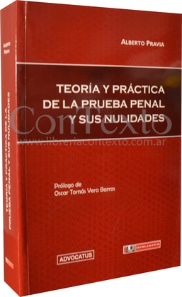 Teoría y práctica de la prueba penal y sus nulidades
